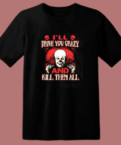Drive You Crazy And Kill Them All Pennywise Clown 80s T Shirt Drive You Crazy And Kill Them All Pennywise Clown 80s T Shirt