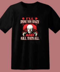 Drive You Crazy And Kill Them All Pennywise Clown 80s T Shirt