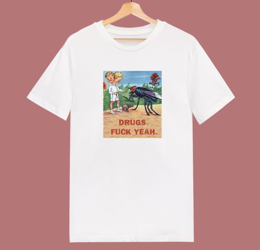Drugs Fuck Yeah T Shirt Style