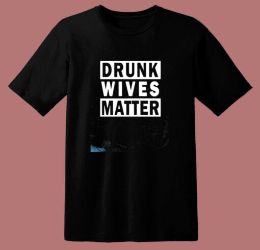 Drunk Wives Matter 80s T Shirt