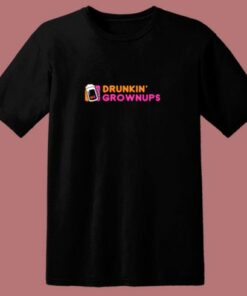 Drunkin’ Grownups 80s T Shirt
