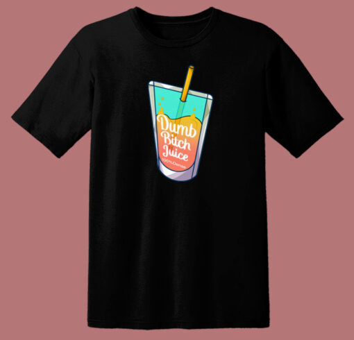 Dumb Bitch Juice T Shirt Style