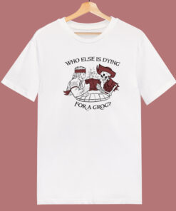 Dying For A Grog 80s T Shirt Style