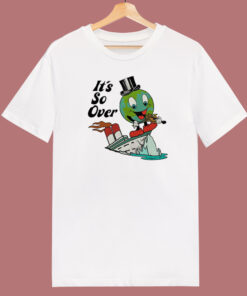 Earth Day It’s So Over T Shirt Style Earth Day It’s So Over T Shirt Style
