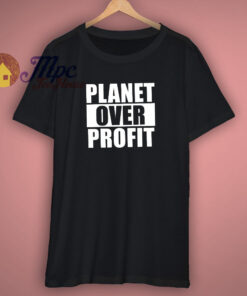Earth Day Planet Over Profit T Shirt Earth Day Planet Over Profit T Shirt