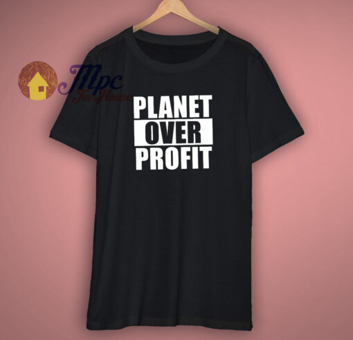 Earth Day Planet Over Profit T Shirt