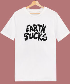 Earth Sucks T Shirt Style Earth Sucks T Shirt Style