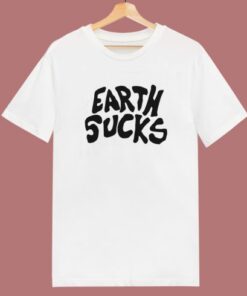 Earth Sucks T Shirt Style