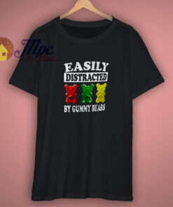 Easily Distracted By Gummy Bears Funny Shirt Easily Distracted By Gummy Bears Funny Shirt