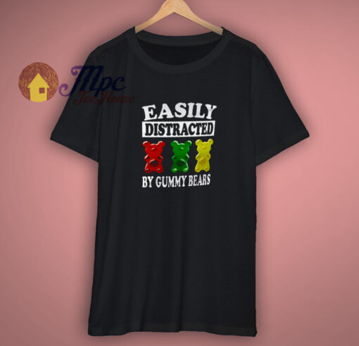 Easily Distracted By Gummy Bears Funny Shirt