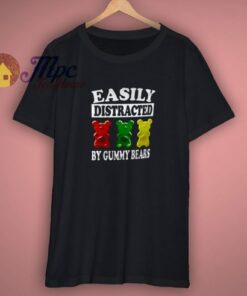 Easily Distracted By Gummy Bears Funny Shirt