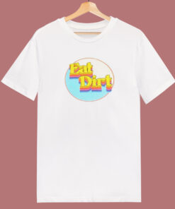 Eat Dirt Graphic 80s T Shirt Eat Dirt Graphic 80s T Shirt