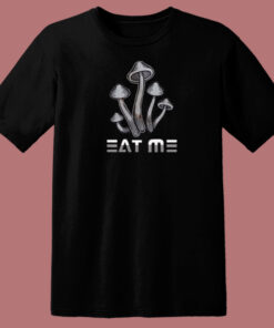 Eat Me Mushroom T Shirt Style On Sale Eat Me Mushroom T Shirt Style On Sale