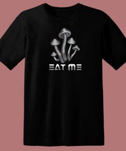 Eat Me Mushroom T Shirt Style On Sale
