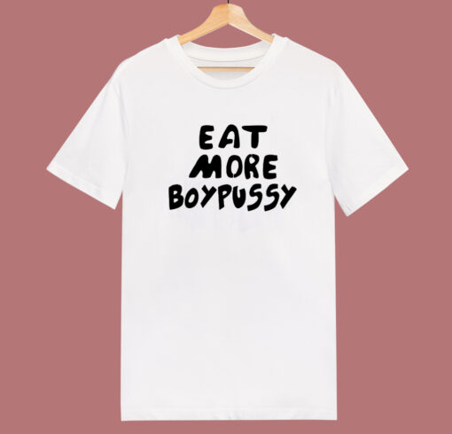 Eat More Boypussy T Shirt Style