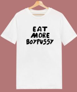 Eat More Boypussy T Shirt Style