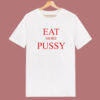 Eat More Pussy Typography T Shirt Style
