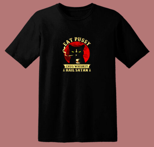 Eat Pussy Chug Whiskey Hail Satan 80s T Shirt