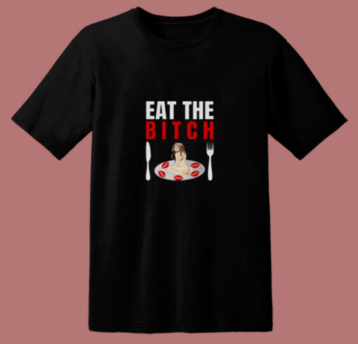 Eat The Bitch 80s T Shirt