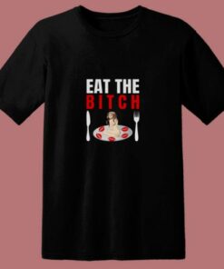 Eat The Bitch 80s T Shirt