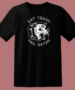 Eat Trash Hail Satan T Shirt Style On Sale Eat Trash Hail Satan T Shirt Style On Sale
