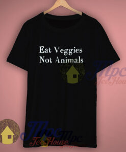 Eat Veggies Not Animals Vegan T Shirt