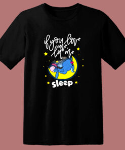 Eeyore If You Love Me Let Me Sleep 80s T Shirt Eeyore If You Love Me Let Me Sleep 80s T Shirt