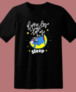 Eeyore If You Love Me Let Me Sleep 80s T Shirt