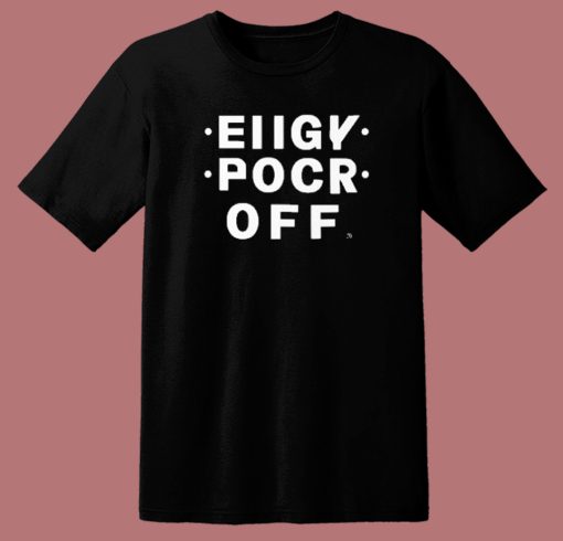 Eiigy Pocr Off T Shirt Style