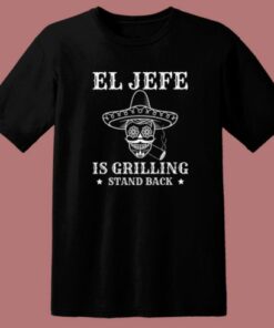 El Jefe Is Grilling Mexican T Shirt Style