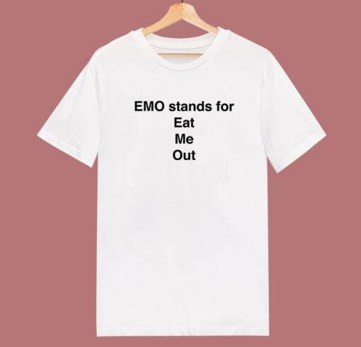 Emo Stands For Eat Me Out T Shirt Style