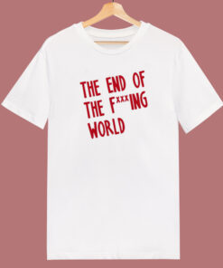 End Of The Fucking World T Shirt Style