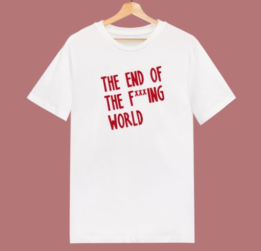 End Of The Fucking World T Shirt Style