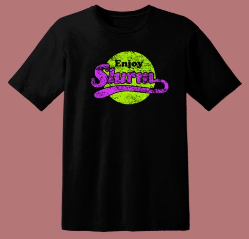 Enjoy Slurm Graphic T Shirt Style