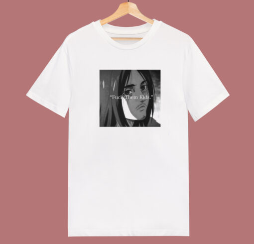 Eren Yeager Fuck Them Kids T Shirt Style