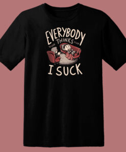 Everybody Thinks I Suck 80s T Shirt Style Everybody Thinks I Suck 80s T Shirt Style
