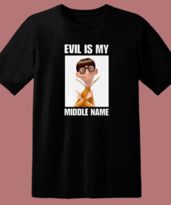 Evil Is My Middle Name T Shirt Style Evil Is My Middle Name T Shirt Style