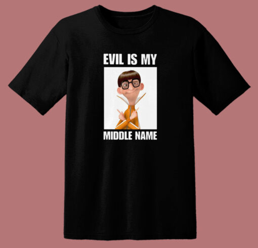 Evil Is My Middle Name T Shirt Style