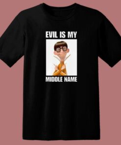 Evil Is My Middle Name T Shirt Style