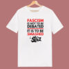 Fascism Is Not To Be Debated T Shirt Style