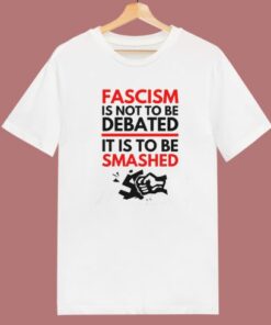 Fascism Is Not To Be Debated T Shirt Style