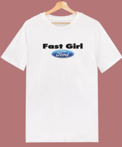 Fast Girl Ford Funny T Shirt Style