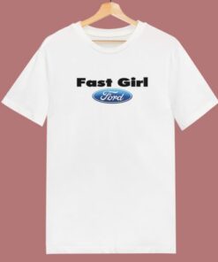 Fast Girl Ford Funny T Shirt Style