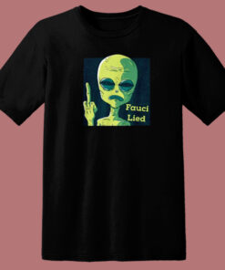 Fauci Alien Lied T Shirt Style On Sale Fauci Alien Lied T Shirt Style On Sale