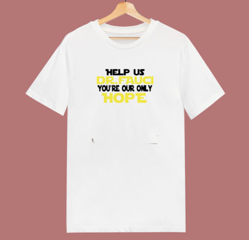 Fauci You’re Our Only Hope 80s T Shirt