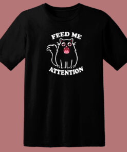 Feed Me Attention 80s T Shirt Style