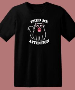 Feed Me Attention 80s T Shirt Style