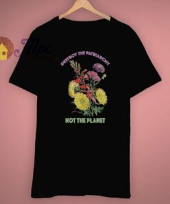 Feminist Art Destroy The Patriarchy Not The Planet T Shirt