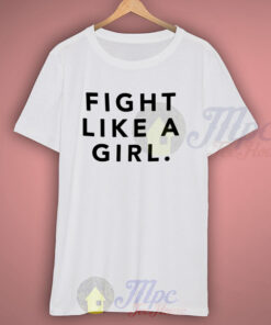 Fight Like A Girl Slogan T Shirt