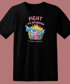 Fight Like Ukrainian T Shirt Style